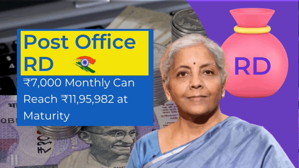 Post Office RD: How ₹7,000 Monthly Can Reach ₹11,95,982 at Maturity